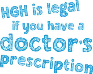 HGH is legal if you have a doctor's prescription written in blue letters on a white background